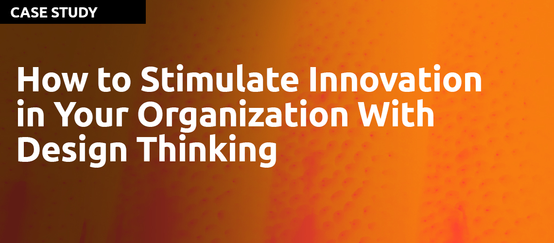 how-to-stimulate-innovation-in-your-organization-with-design-thinking